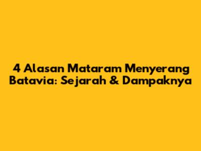 4 Alasan Mataram Menyerang Batavia: Sejarah & Dampaknya