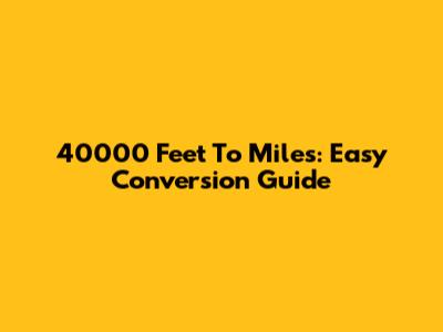 40000 Feet To Miles: Easy Conversion Guide