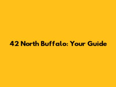 42 North Buffalo: Your Guide