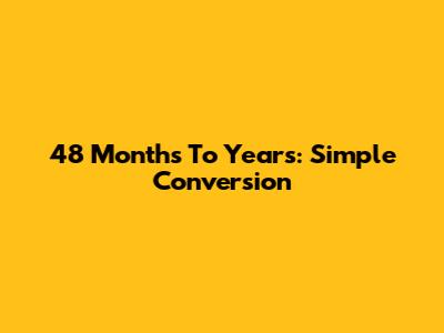 48 Months To Years: Simple Conversion