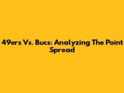 49ers Vs. Bucs: Analyzing The Point Spread