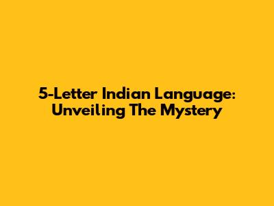 5-Letter Indian Language: Unveiling The Mystery