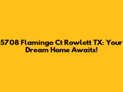 5708 Flamingo Ct Rowlett TX: Your Dream Home Awaits!