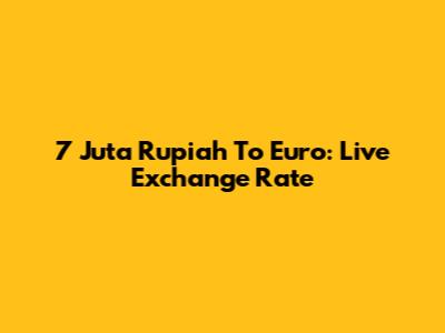 7 Juta Rupiah To Euro: Live Exchange Rate