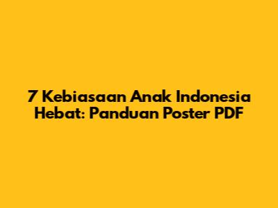 7 Kebiasaan Anak Indonesia Hebat: Panduan Poster PDF