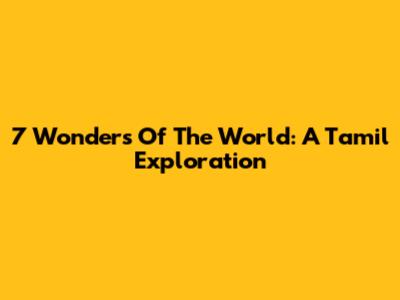 7 Wonders Of The World: A Tamil Exploration