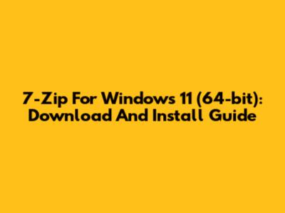 7-Zip For Windows 11 (64-bit): Download And Install Guide