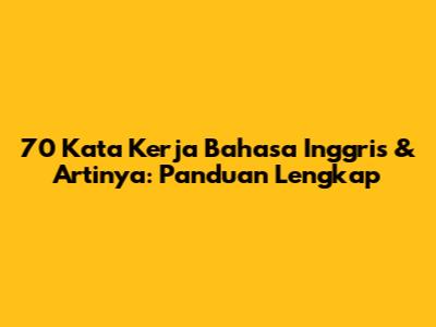 70 Kata Kerja Bahasa Inggris & Artinya: Panduan Lengkap