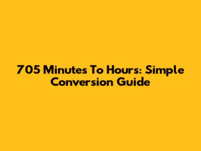705 Minutes To Hours: Simple Conversion Guide