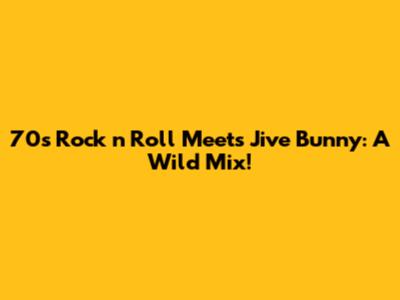 70s Rock 'n' Roll Meets Jive Bunny: A Wild Mix!