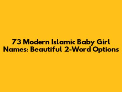 73 Modern Islamic Baby Girl Names: Beautiful 2-Word Options