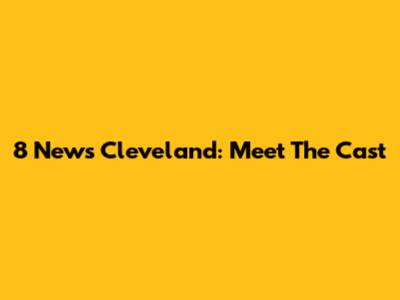 8 News Cleveland: Meet The Cast