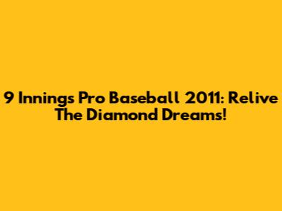 9 Innings Pro Baseball 2011: Relive The Diamond Dreams!