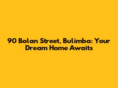 90 Bolan Street, Bulimba: Your Dream Home Awaits