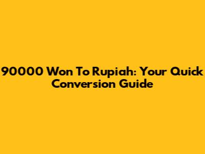 90000 Won To Rupiah: Your Quick Conversion Guide
