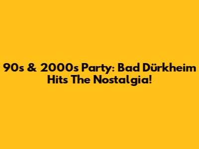 90s & 2000s Party: Bad Dürkheim Hits The Nostalgia!