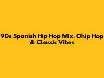 90s Spanish Hip Hop Mix: Ohip Hop & Classic Vibes