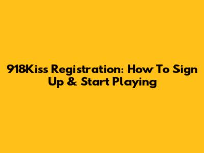 918Kiss Registration: How To Sign Up & Start Playing