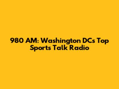 980 AM: Washington DC's Top Sports Talk Radio