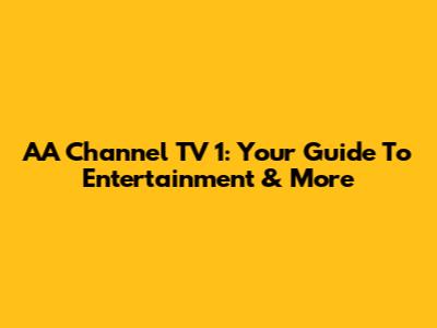 AA Channel TV 1: Your Guide To Entertainment & More