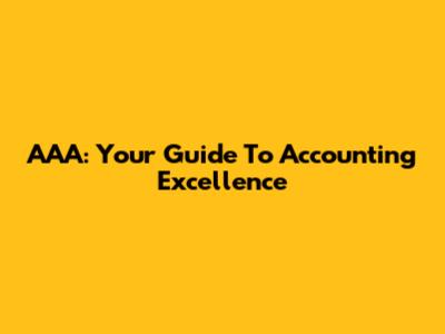 AAA: Your Guide To Accounting Excellence