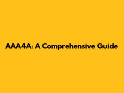 AAA4A: A Comprehensive Guide