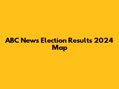 ABC News Election Results 2024 Map