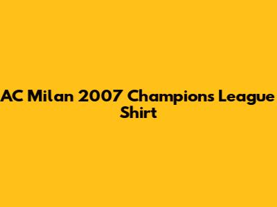 AC Milan 2007 Champions League Shirt
