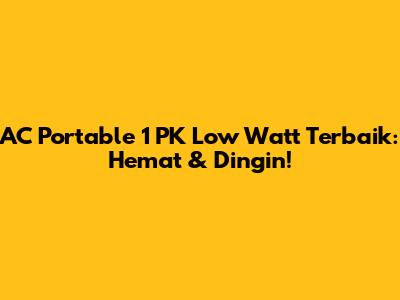 AC Portable 1 PK Low Watt Terbaik: Hemat & Dingin!