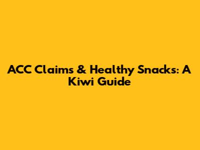 ACC Claims & Healthy Snacks: A Kiwi Guide