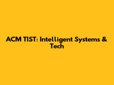 ACM TIST: Intelligent Systems & Tech