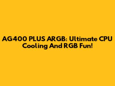 AG400 PLUS ARGB: Ultimate CPU Cooling And RGB Fun!