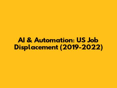AI & Automation: US Job Displacement (2019-2022)