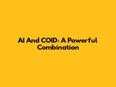 AI And COID: A Powerful Combination