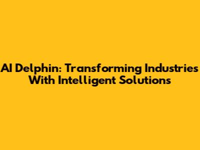 AI Delphin: Transforming Industries With Intelligent Solutions