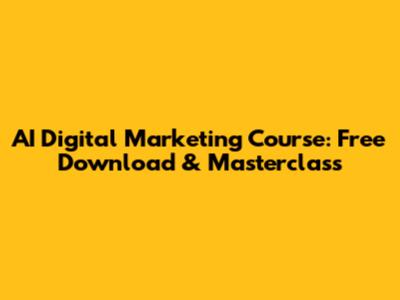 AI Digital Marketing Course: Free Download & Masterclass