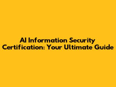 AI Information Security Certification: Your Ultimate Guide