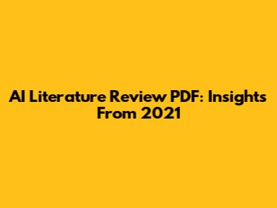 AI Literature Review PDF: Insights From 2021