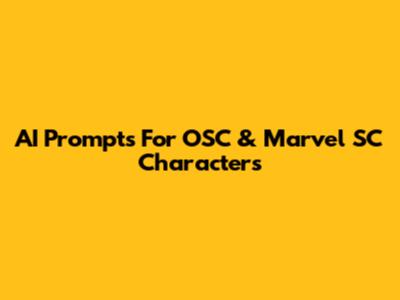 AI Prompts For OSC & Marvel SC Characters