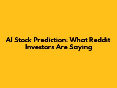 AI Stock Prediction: What Reddit Investors Are Saying