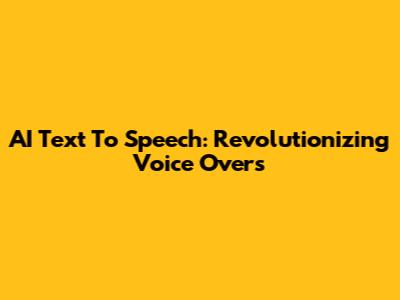 AI Text To Speech: Revolutionizing Voice Overs
