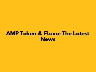 AMP Token & Flexa: The Latest News
