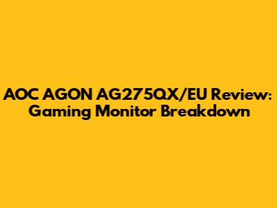 AOC AGON AG275QX/EU Review: Gaming Monitor Breakdown
