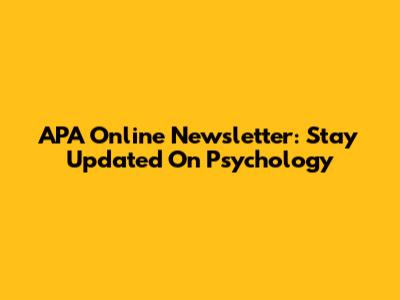 APA Online Newsletter: Stay Updated On Psychology
