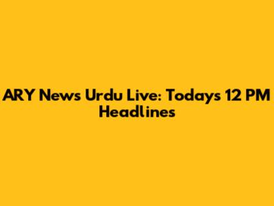 ARY News Urdu Live: Today's 12 PM Headlines