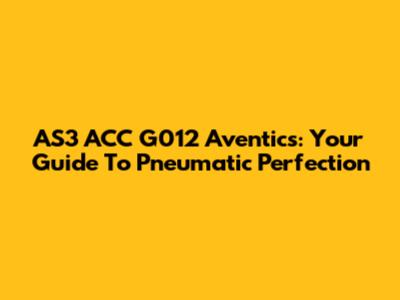 AS3 ACC G012 Aventics: Your Guide To Pneumatic Perfection