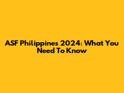ASF Philippines 2024: What You Need To Know