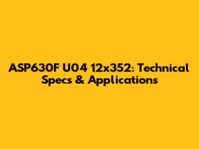 ASP630F U04 12x352: Technical Specs & Applications