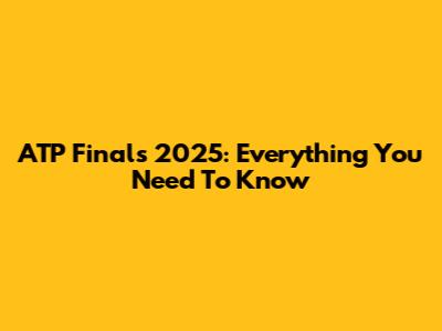 ATP Finals 2025: Everything You Need To Know