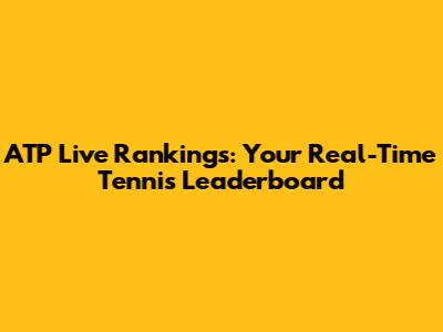 ATP Live Rankings: Your Real-Time Tennis Leaderboard